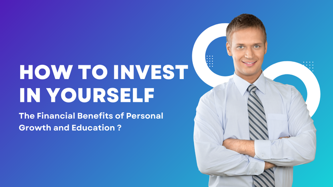 How to Invest in Yourself: The Financial Benefits of Personal Growth and Education